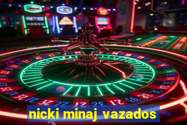 nicki minaj vazados